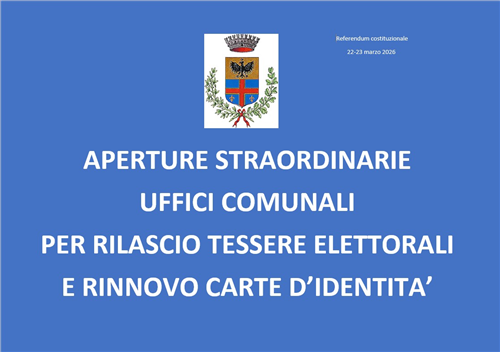 REFERENDUM COSTITUZIONALE 22-23 MARZO 2026 - Orari apertura straordinaria degli uffici comunali per rilascio tessere elettorali e rinnovo carte d'identità